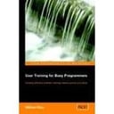 User Training for Busy Programmers: Develop effective software training classes quickly and easily